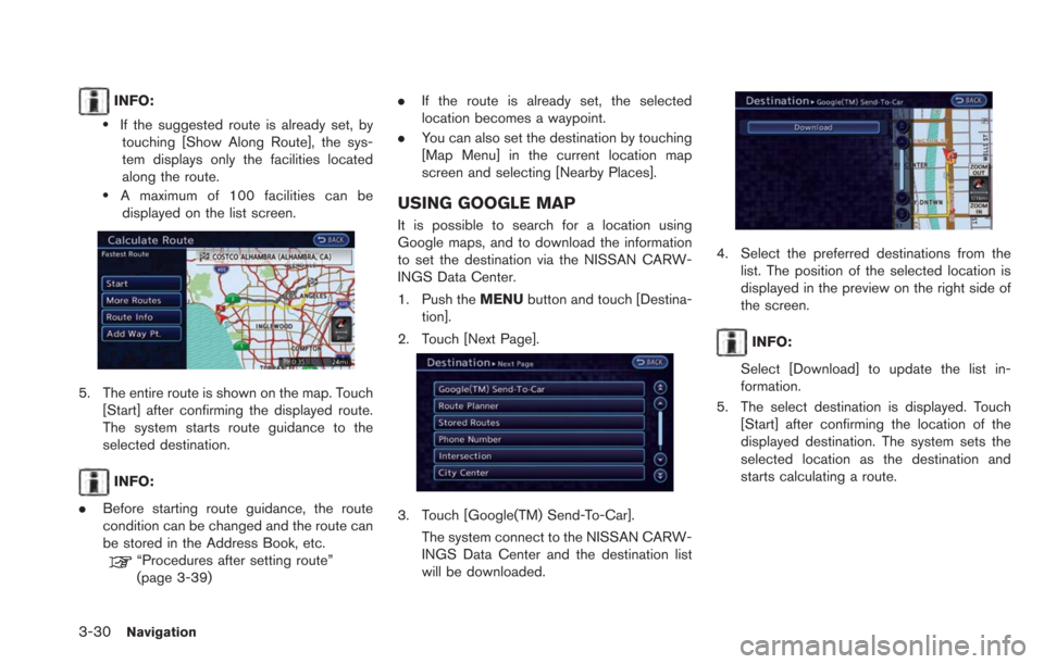 NISSAN LEAF 2013 1.G Navigation Manual 3-30Navigation
INFO:
.If the suggested route is already set, bytouching [Show Along Route], the sys-
tem displays only the facilities located
along the route.
.A maximum of 100 facilities can bedispla