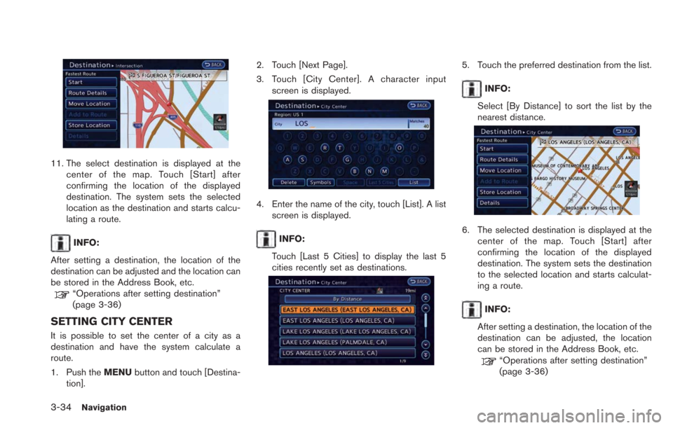NISSAN LEAF 2013 1.G Navigation Manual 3-34Navigation
11. The select destination is displayed at thecenter of the map. Touch [Start] after
confirming the location of the displayed
destination. The system sets the selected
location as the d