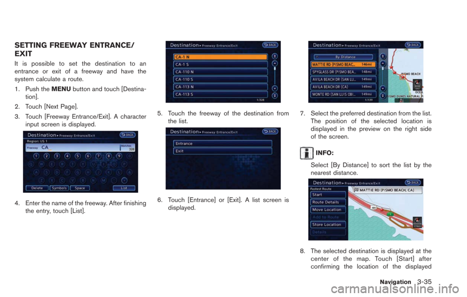 NISSAN LEAF 2013 1.G Navigation Manual SETTING FREEWAY ENTRANCE/
EXIT
It is possible to set the destination to an
entrance or exit of a freeway and have the
system calculate a route.
1. Push theMENUbutton and touch [Destina-
tion].
2. Touc