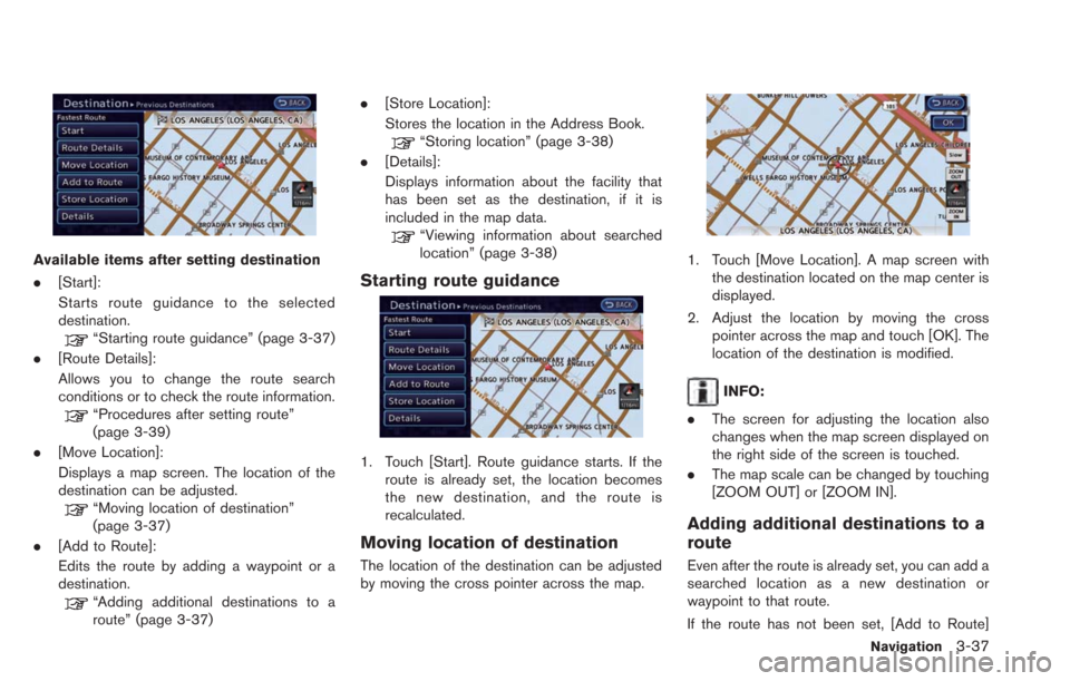 NISSAN LEAF 2013 1.G Navigation Manual Available items after setting destination
.[Start]:
Starts route guidance to the selected
destination.
“Starting route guidance” (page 3-37)
. [Route Details]:
Allows you to change the route searc