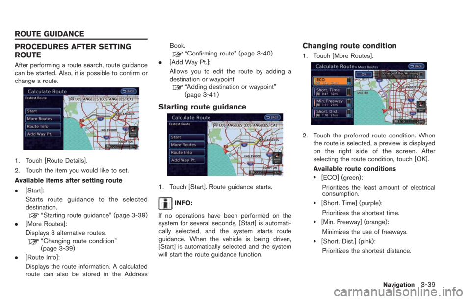 NISSAN LEAF 2013 1.G Navigation Manual PROCEDURES AFTER SETTING
ROUTE
After performing a route search, route guidance
can be started. Also, it is possible to confirm or
change a route.
1. Touch [Route Details].
2. Touch the item you would 