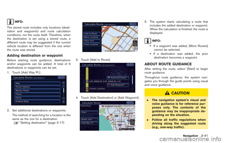 NISSAN LEAF 2013 1.G Navigation Manual INFO:
The stored route includes only locations (desti-
nation and waypoints) and route calculation
conditions, not the route itself. Therefore, when
the destination is set using a stored route, a
diff