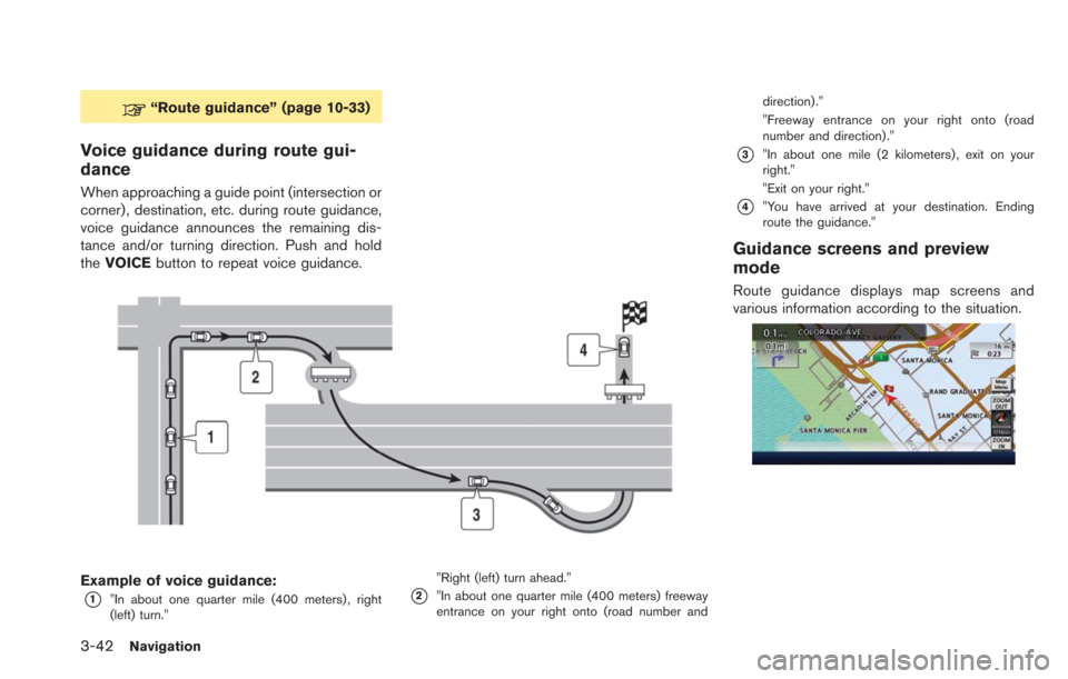 NISSAN LEAF 2013 1.G Navigation Manual 3-42Navigation
“Route guidance” (page 10-33)
Voice guidance during route gui-
dance
When approaching a guide point (intersection or
corner) , destination, etc. during route guidance,
voice guidanc