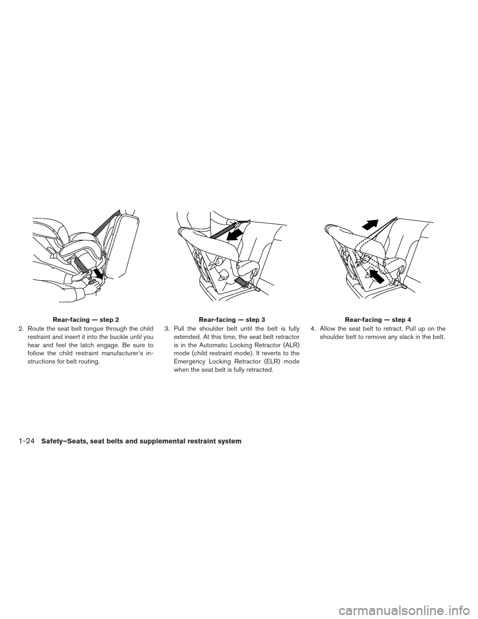 NISSAN LEAF 2013 1.G Owners Manual 2. Route the seat belt tongue through the childrestraint and insert it into the buckle until you
hear and feel the latch engage. Be sure to
follow the child restraint manufacturer’s in-
structions f
