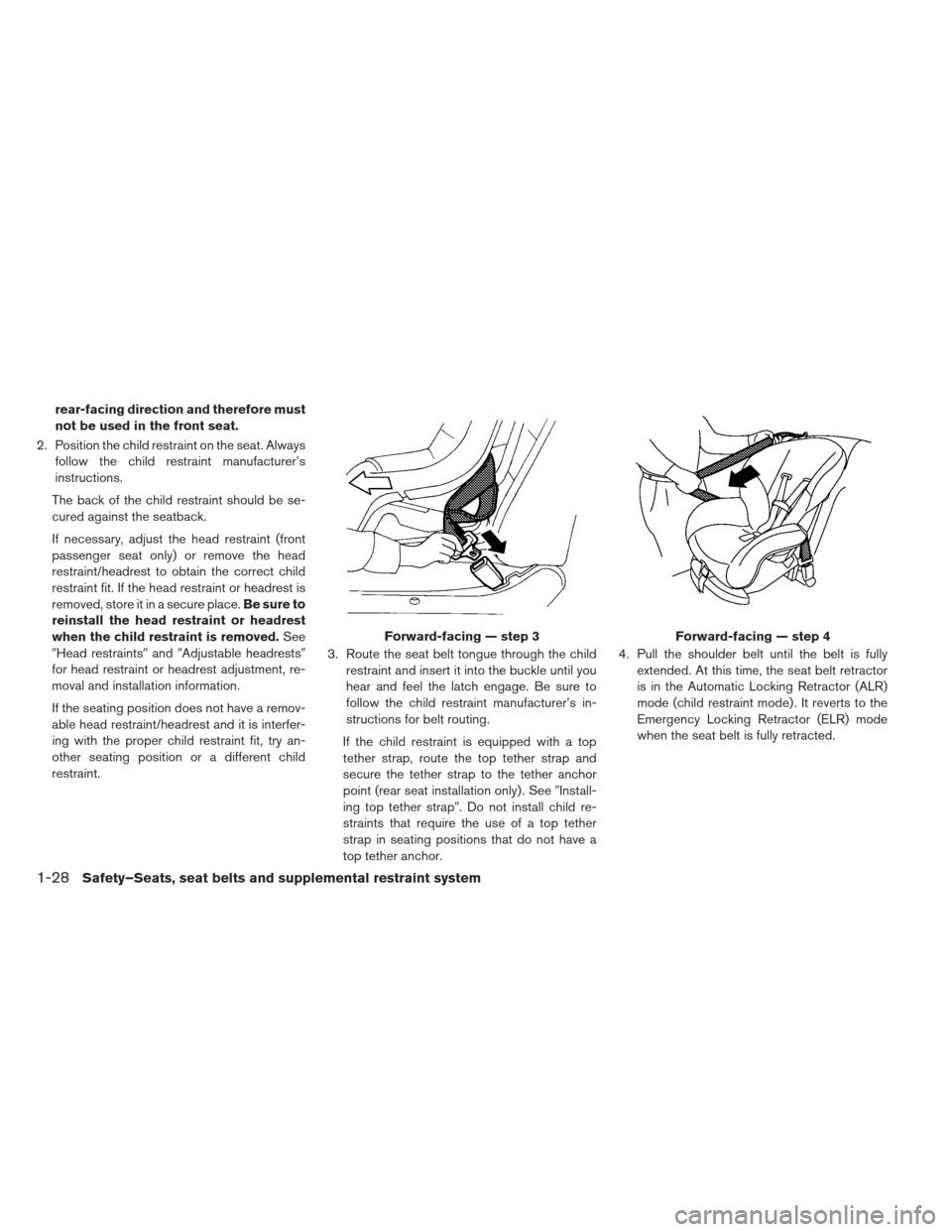 NISSAN LEAF 2013 1.G Owners Manual rear-facing direction and therefore must
not be used in the front seat.
2. Position the child restraint on the seat. Always follow the child restraint manufacturer’s
instructions.
The back of the ch