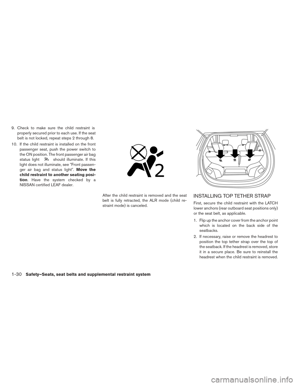 NISSAN LEAF 2013 1.G Owners Manual 9. Check to make sure the child restraint isproperly secured prior to each use. If the seat
belt is not locked, repeat steps 2 through 8.
10. If the child restraint is installed on the front passenger