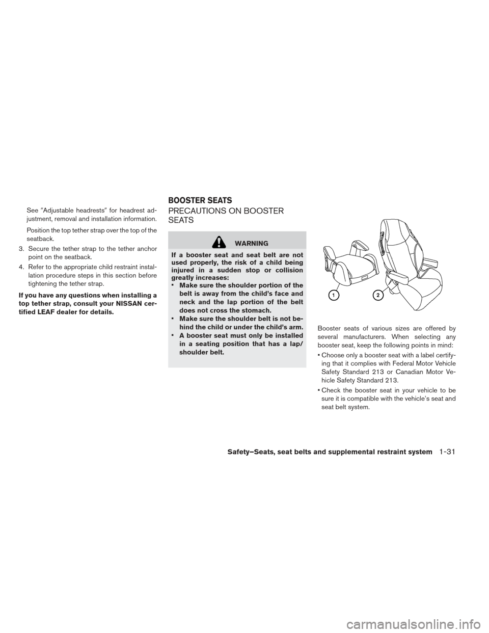 NISSAN LEAF 2013 1.G Owners Manual SeeAdjustable headrests for headrest ad-
justment, removal and installation information.
Position the top tether strap over the top of the
seatback.
3. Secure the tether strap to the tether anchor p
