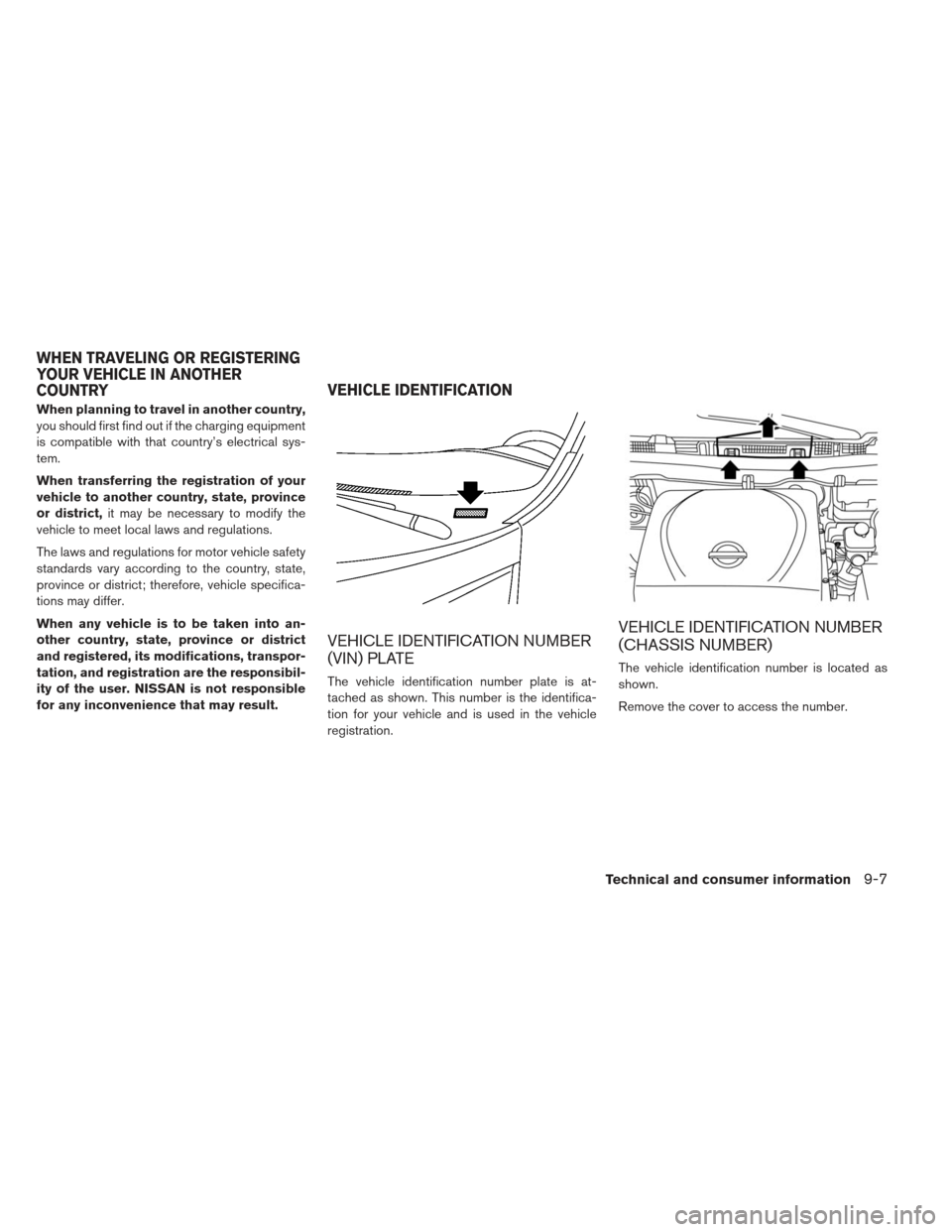 NISSAN LEAF 2013 1.G Owners Manual When planning to travel in another country,
you should first find out if the charging equipment
is compatible with that country’s electrical sys-
tem.
When transferring the registration of your
vehi NISSAN LEAF 2013 1.G Owners Manual When planning to travel in another country,
you should first find out if the charging equipment
is compatible with that country’s electrical sys-
tem.
When transferring the registration of your
vehi