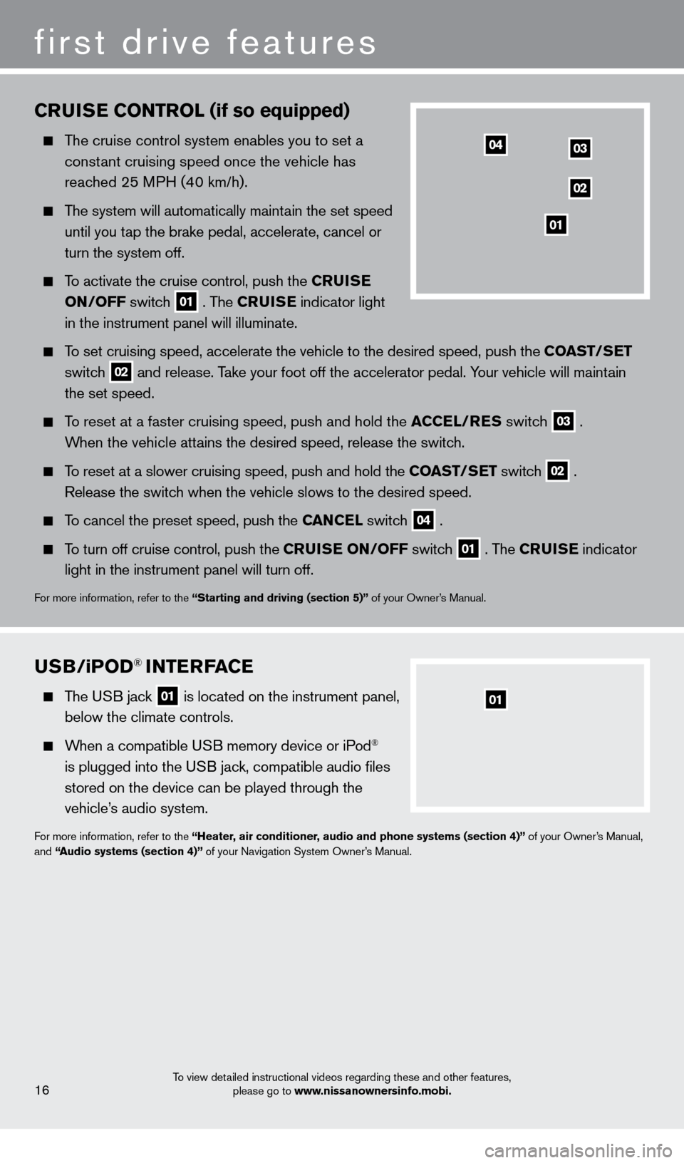 NISSAN LEAF 2013 1.G Quick Reference Guide CruISe CONT rOL (if so equipped)
    The cruise control system enables you to set a  
constant cruising speed once the vehicle has  
reached 25 MPH (40 km/h)
 .
 
 The system will automatically mainta