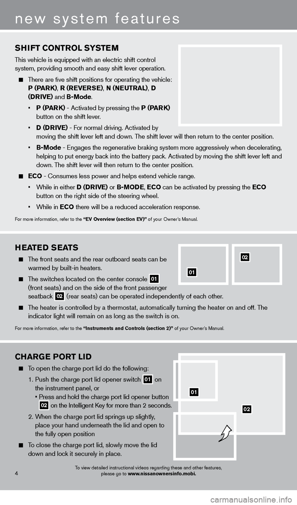 NISSAN LEAF 2013 1.G Quick Reference Guide CHarGe PO r T LID
To open the charge port lid do the following:
1
.
Push the c
harge port lid opener switch
01 on
the instrument panel, or
•
Press and hold the c
harge port NISSAN LEAF 2013 1.G Quick Reference Guide CHarGe PO r T LID
To open the charge port lid do the following:
1
.
Push the c
harge port lid opener switch
01 on
the instrument panel, or
•
Press and hold the c
harge port
