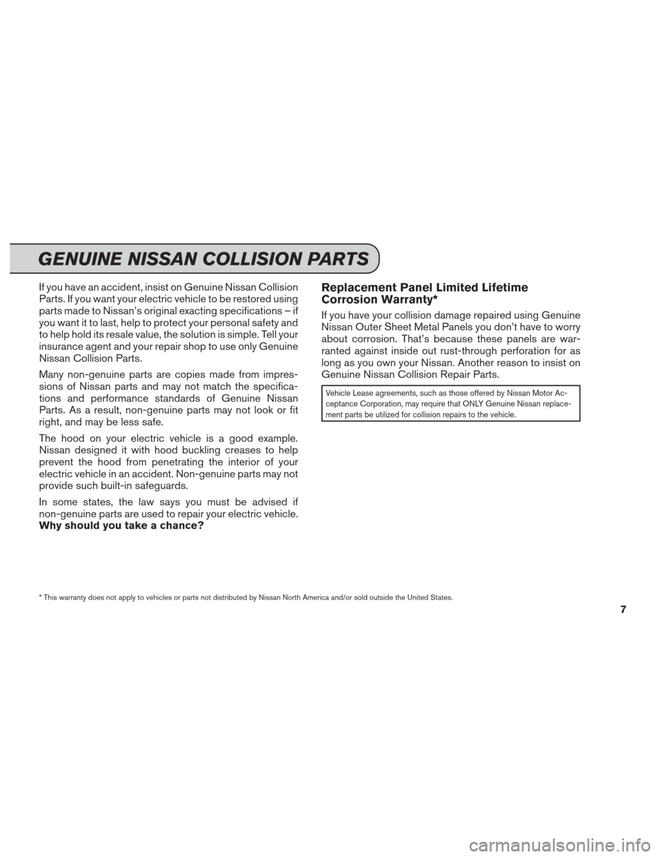 NISSAN LEAF 2013 1.G Service And Maintenance Guide If you have an accident, insist on Genuine Nissan Collision
Parts. If you want your electric vehicle to be restored using
parts made to Nissan’s original exacting specifications – if
you want it t NISSAN LEAF 2013 1.G Service And Maintenance Guide If you have an accident, insist on Genuine Nissan Collision
Parts. If you want your electric vehicle to be restored using
parts made to Nissan’s original exacting specifications – if
you want it t