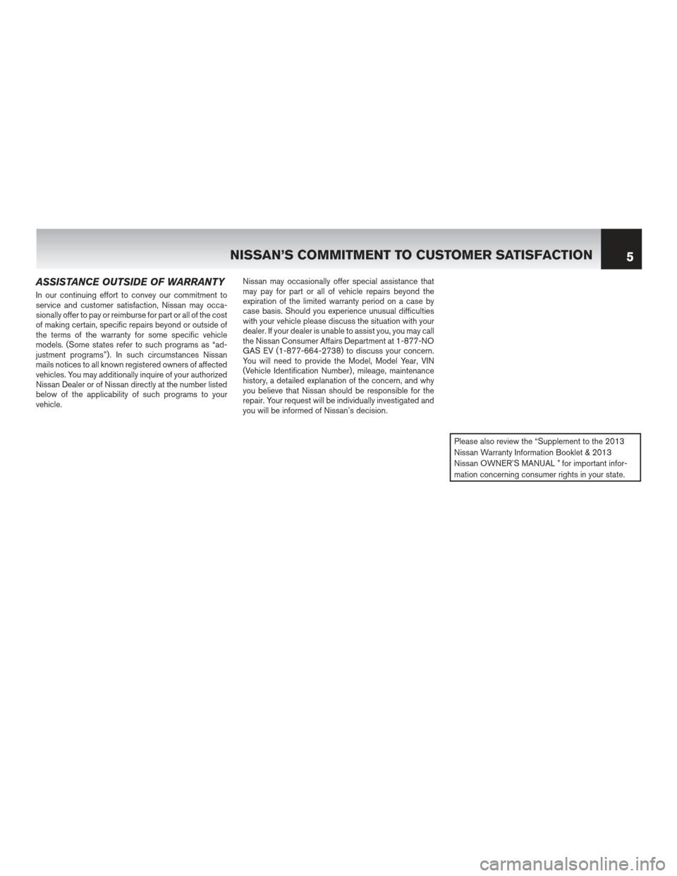 NISSAN LEAF 2013 1.G Warranty Booklet ASSISTANCE OUTSIDE OF WARRANTY
In our continuing effort to convey our commitment to
service and customer satisfaction, Nissan may occa-
sionally offer to pay or reimburse for part or all of the cost
o