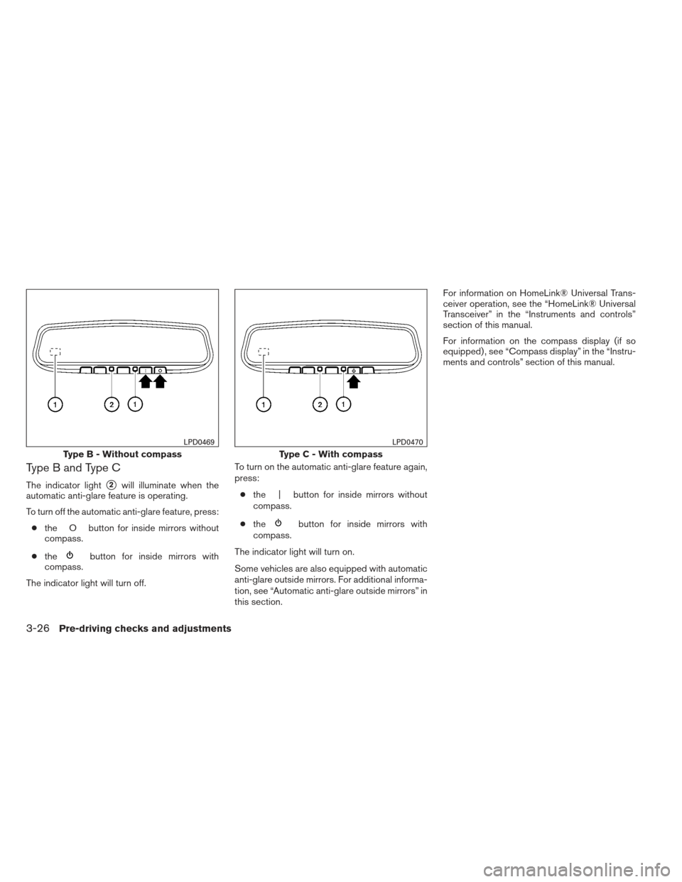 NISSAN MAXIMA 2013 A35 / 7.G Owners Manual Type B and Type C
The indicator light2will illuminate when the
automatic anti-glare feature is operating.
To turn off the automatic anti-glare feature, press:
● the O button for inside mirrors with NISSAN MAXIMA 2013 A35 / 7.G Owners Manual Type B and Type C
The indicator light2will illuminate when the
automatic anti-glare feature is operating.
To turn off the automatic anti-glare feature, press:
● the O button for inside mirrors with