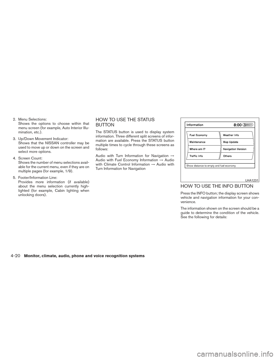 NISSAN MAXIMA 2013 A35 / 7.G Owners Manual 2. Menu Selections:Shows the options to choose within that
menu screen (for example, Auto Interior Illu-
mination, etc.) .
3. Up/Down Movement Indicator: Shows that the NISSAN controller may be
used t NISSAN MAXIMA 2013 A35 / 7.G Owners Manual 2. Menu Selections:Shows the options to choose within that
menu screen (for example, Auto Interior Illu-
mination, etc.) .
3. Up/Down Movement Indicator: Shows that the NISSAN controller may be
used t