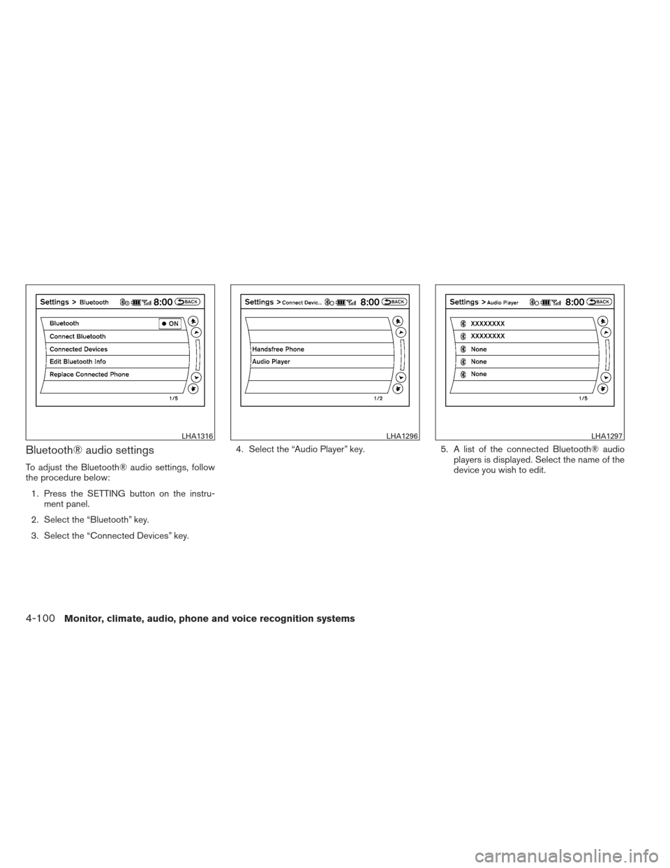 NISSAN MAXIMA 2013 A35 / 7.G Owners Manual Bluetooth® audio settings
To adjust the Bluetooth® audio settings, follow
the procedure below:1. Press the SETTING button on the instru- ment panel.
2. Select the “Bluetooth” key.
3. Select the 