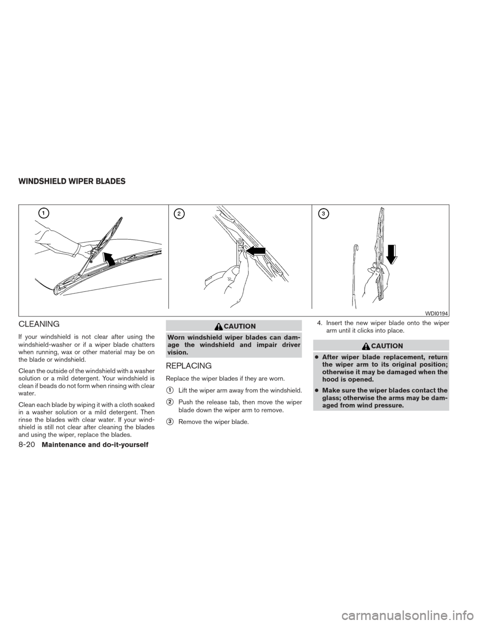 NISSAN MAXIMA 2013 A35 / 7.G Owners Manual CLEANING
If your windshield is not clear after using the
windshield-washer or if a wiper blade chatters
when running, wax or other material may be on
the blade or windshield.
Clean the outside of the NISSAN MAXIMA 2013 A35 / 7.G Owners Manual CLEANING
If your windshield is not clear after using the
windshield-washer or if a wiper blade chatters
when running, wax or other material may be on
the blade or windshield.
Clean the outside of the