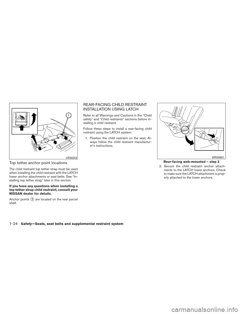 NISSAN MAXIMA 2013 A35 / 7.G Owners Manual Top tether anchor point locations
The child restraint top tether strap must be used
when installing the child restraint with the LATCH
lower anchor attachments or seat belts. See “In-
stalling top t NISSAN MAXIMA 2013 A35 / 7.G Owners Manual Top tether anchor point locations
The child restraint top tether strap must be used
when installing the child restraint with the LATCH
lower anchor attachments or seat belts. See “In-
stalling top t