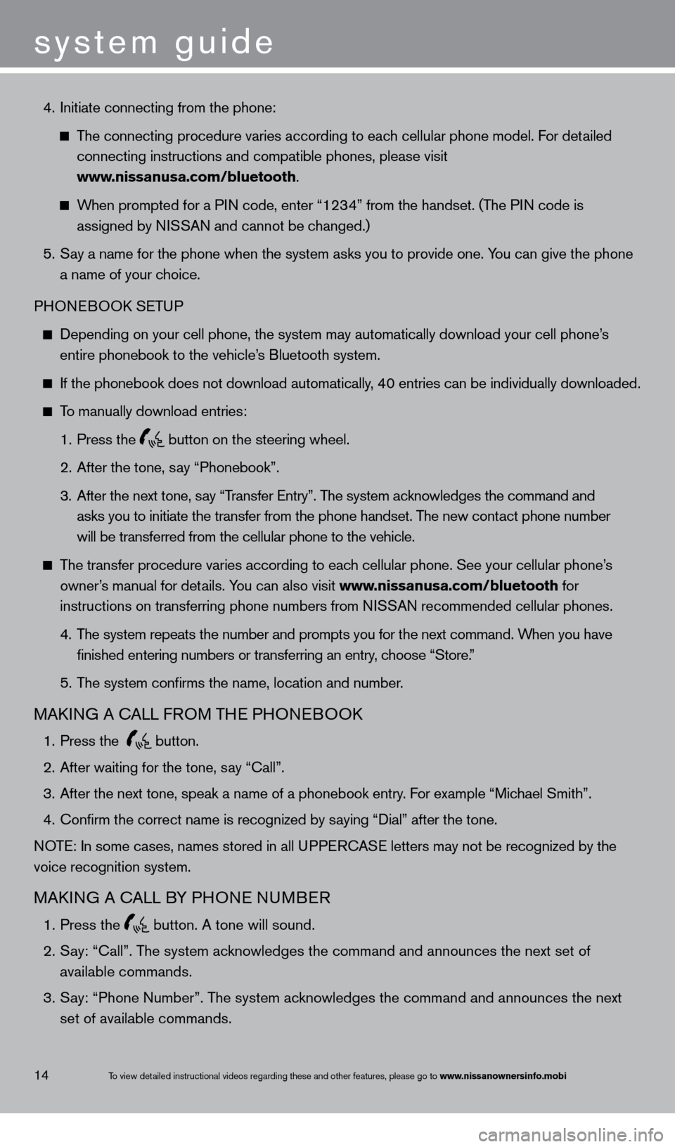 NISSAN MAXIMA 2013 A35 / 7.G Quick Reference Guide system guide
To view detailed instructional videos regarding these and other features, please go\
 to www.nissanownersinfo.mobi
 4. Initiate connecting from the phone:
   The connecting procedure vari