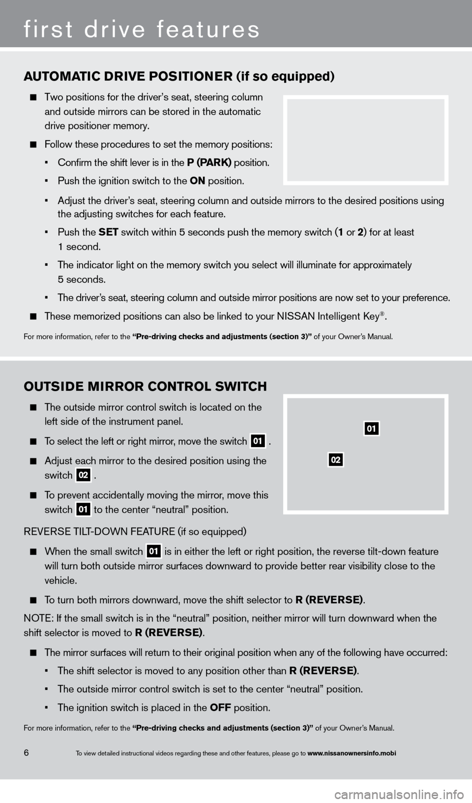 NISSAN MAXIMA 2013 A35 / 7.G Quick Reference Guide To view detailed instructional videos regarding these and other features, please go\
 to www.nissanownersinfo.mobi
AUTOMATIC DRIVE POSITIONER (if so equipped)
  Two positions for the driver’s seat, 