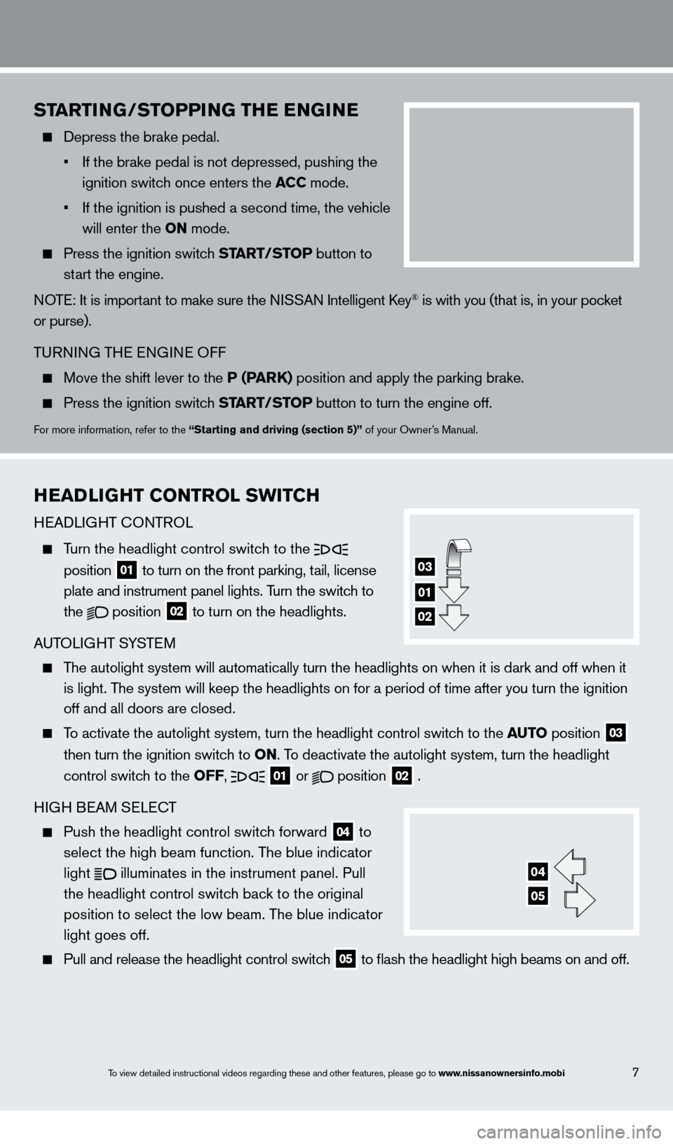 NISSAN MAXIMA 2013 A35 / 7.G Quick Reference Guide To view detailed instructional videos regarding these and other features, please go\
 to www.nissanownersinfo.mobi7
startinG/st o PP inG  thE EnGi nE
  Depress the brake pedal.
 

 
•
  
If the brak