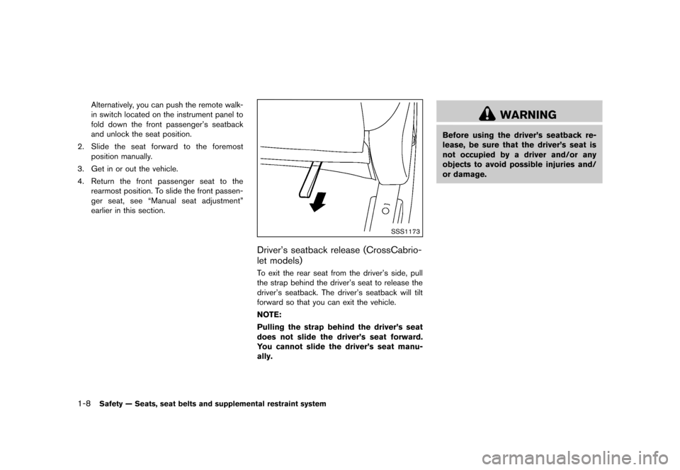 NISSAN MURANO 2013 2.G Owners Manual Black plate (30,1)
[ Edit: 2012/ 7/ 31 Model: Z51-D ]
1-8Safety — Seats, seat belts and supplemental restraint system
Alternatively, you can push the remote walk-
in switch located on the instrument