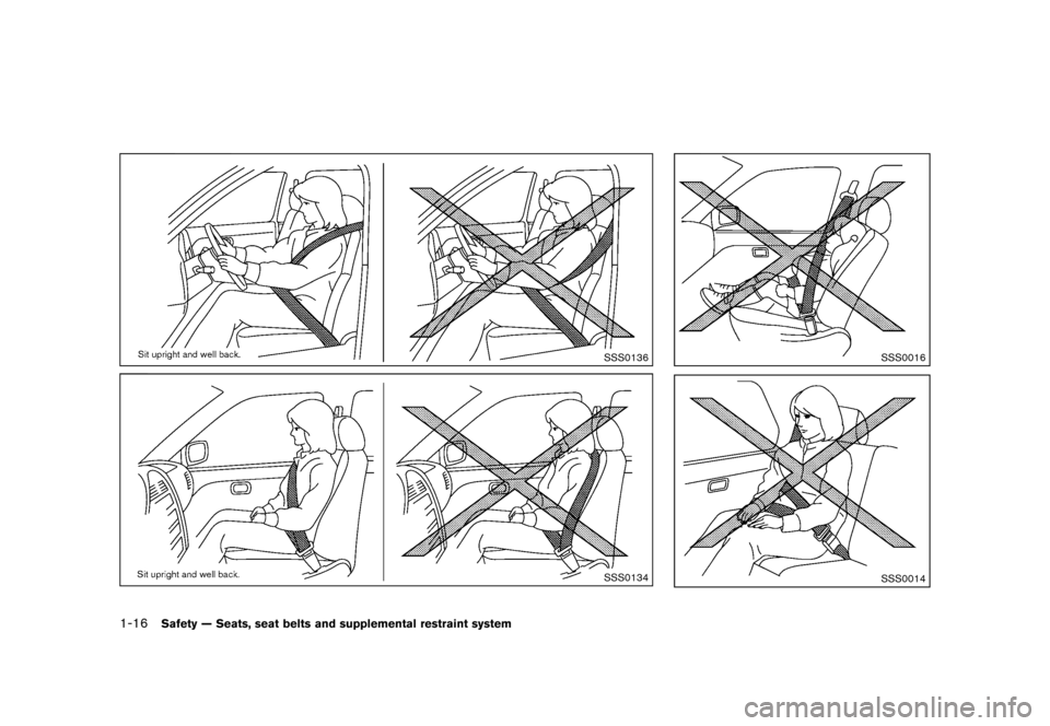 NISSAN MURANO 2013 2.G Owners Manual Black plate (38,1)
[ Edit: 2012/ 7/ 31 Model: Z51-D ]
1-16Safety — Seats, seat belts and supplemental restraint system
SSS0136
SSS0134
SSS0016
SSS0014
Condition: 