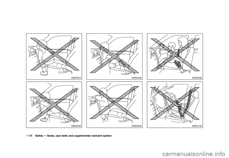 NISSAN MURANO 2013 2.G Owners Manual Black plate (70,1)
[ Edit: 2012/ 7/ 31 Model: Z51-D ]
1-48Safety — Seats, seat belts and supplemental restraint system
SSS0007
SSS0006
SSS0008
SSS0009
SSS0099
SSS0100
Condition: 