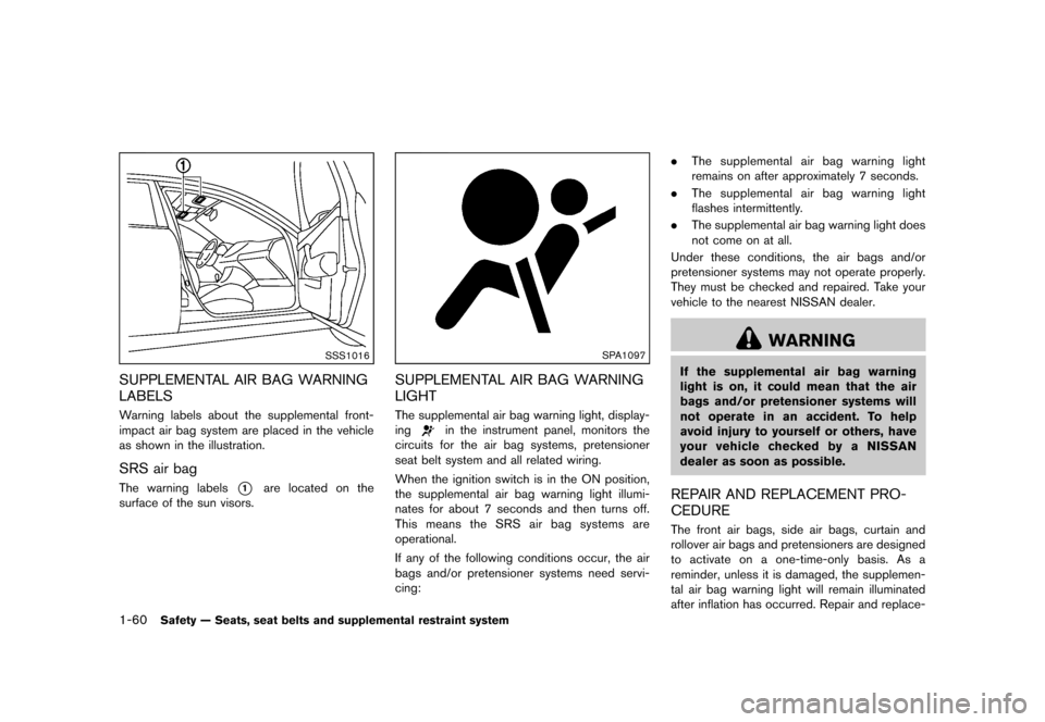 NISSAN MURANO 2013 2.G Owners Manual Black plate (82,1)
[ Edit: 2012/ 7/ 31 Model: Z51-D ]
1-60Safety — Seats, seat belts and supplemental restraint system
SSS1016
SUPPLEMENTAL AIR BAG WARNING
LABELS
GUID-903148F5-C14E-43FA-AED1-8BBDAE