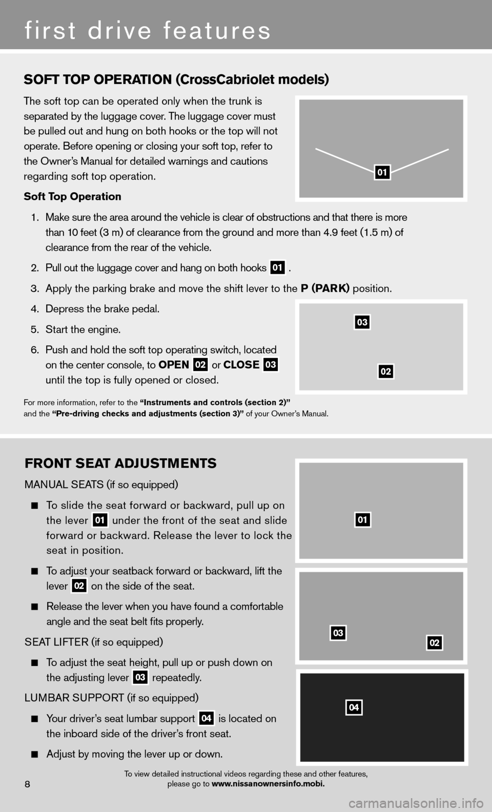 NISSAN MURANO 2013 2.G Quick Reference Guide FRONT SEAT ADJUSTMENTS
MANUAL SEATS (if so equipped) 
 
  To slide the seat forward or backward, pull up on 
the lever 
01 under the front of the seat and slide 
forward or backward. Release the lever