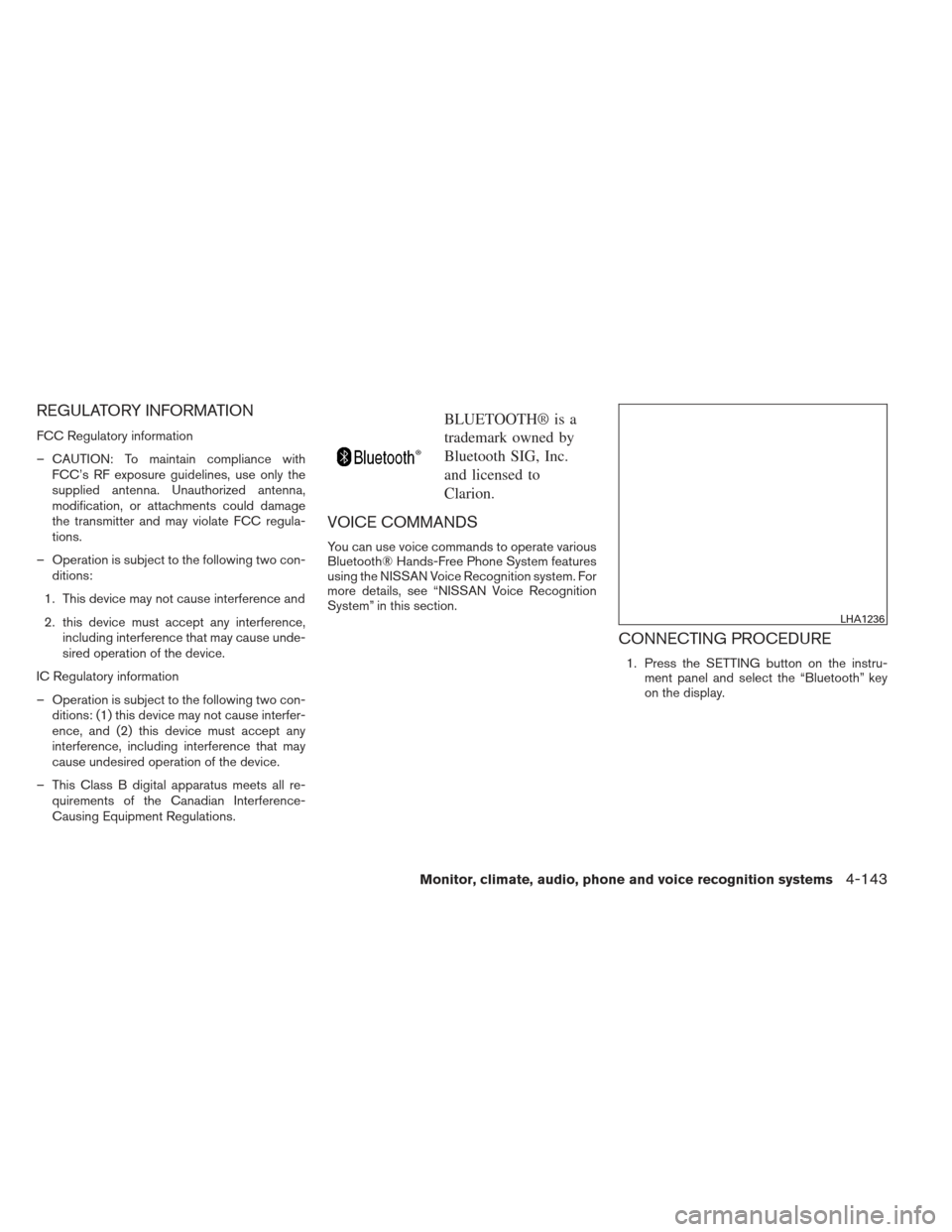 NISSAN PATHFINDER 2013 R52 / 4.G Owners Manual REGULATORY INFORMATION
FCC Regulatory information
– CAUTION: To maintain compliance withFCC’s RF exposure guidelines, use only the
supplied antenna. Unauthorized antenna,
modification, or attachme