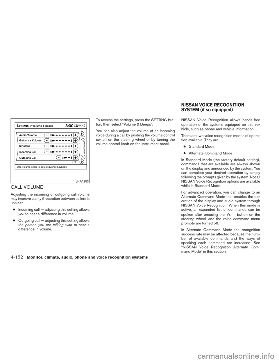 NISSAN PATHFINDER 2013 R52 / 4.G Owners Manual CALL VOLUME
Adjusting the incoming or outgoing call volume
may improve clarity if reception between callers is
unclear.● Incoming call — adjusting this setting allows
you to hear a difference in v