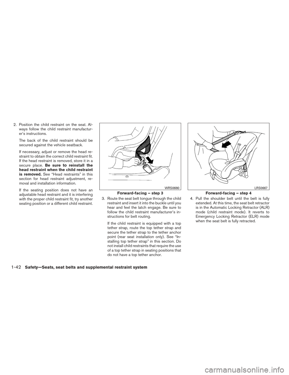 NISSAN PATHFINDER 2013 R52 / 4.G Owners Manual 2. Position the child restraint on the seat. Al-ways follow the child restraint manufactur-
er’s instructions.
The back of the child restraint should be
secured against the vehicle seatback.
If nece NISSAN PATHFINDER 2013 R52 / 4.G Owners Manual 2. Position the child restraint on the seat. Al-ways follow the child restraint manufactur-
er’s instructions.
The back of the child restraint should be
secured against the vehicle seatback.
If nece