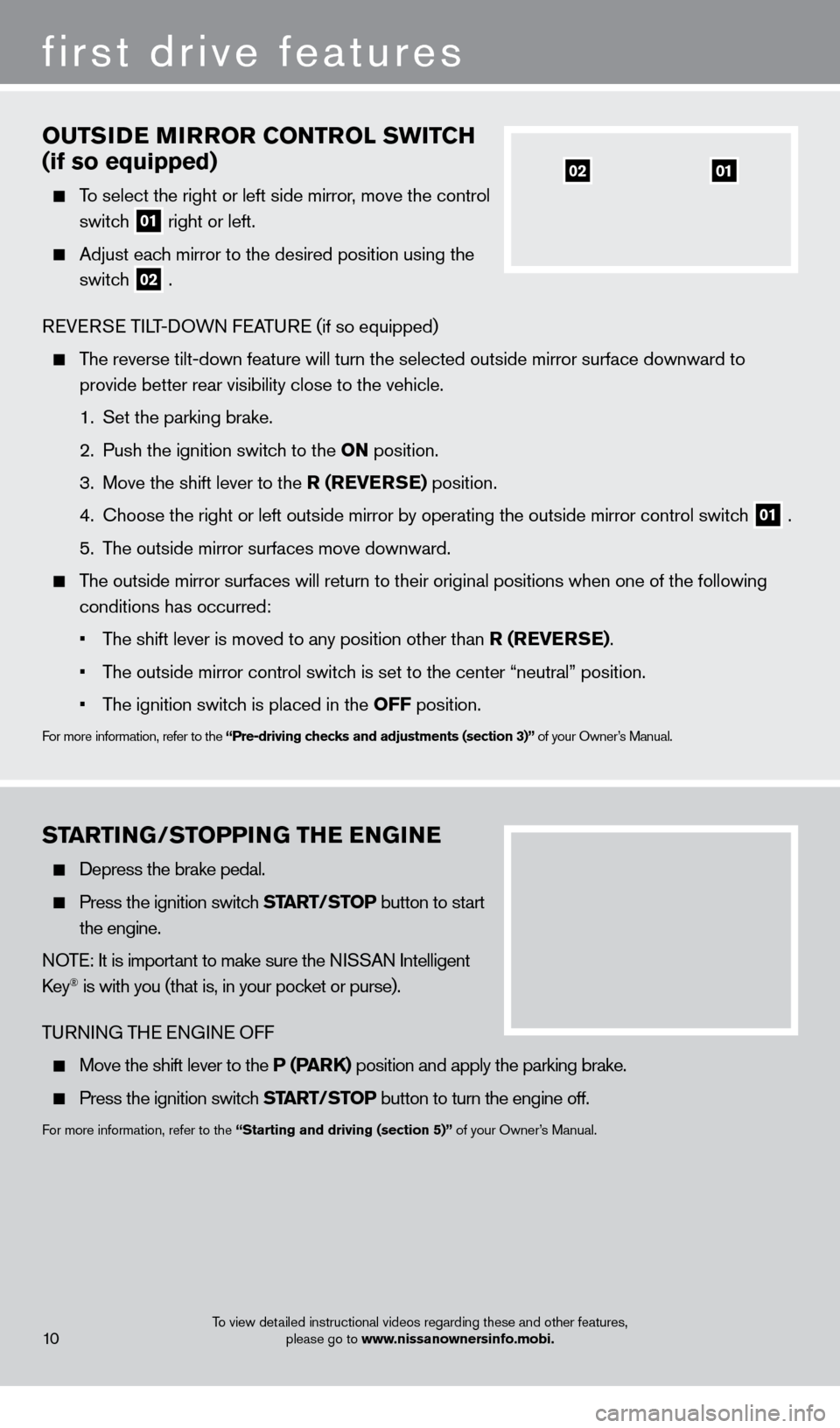 NISSAN PATHFINDER 2013 R52 / 4.G Quick Reference Guide first drive features
STARTiNG/SToPP iN G THE ENGiN E
Depress the brake pedal.
Press the ignition switch START/STo P button to start
the engine.
NOTE: It is important to make sure the NISSAN NISSAN PATHFINDER 2013 R52 / 4.G Quick Reference Guide first drive features
STARTiNG/SToPP iN G THE ENGiN E
Depress the brake pedal.
Press the ignition switch START/STo P button to start
the engine.
NOTE: It is important to make sure the NISSAN