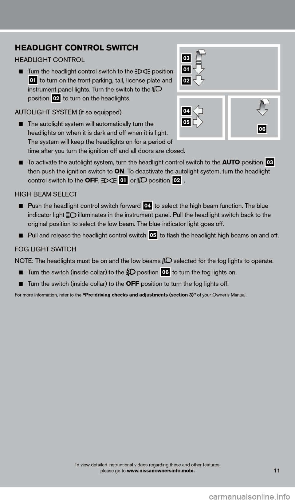 NISSAN PATHFINDER 2013 R52 / 4.G Quick Reference Guide HEADliGHT Co NTRol SW i TCH
HEADLIGHT cONTROL
Turn the headlight control switch to the position
01 to turn on the front parking, tail, license plate and
instrument panel lights. Turn the switc NISSAN PATHFINDER 2013 R52 / 4.G Quick Reference Guide HEADliGHT Co NTRol SW i TCH
HEADLIGHT cONTROL
Turn the headlight control switch to the position
01 to turn on the front parking, tail, license plate and
instrument panel lights. Turn the switc