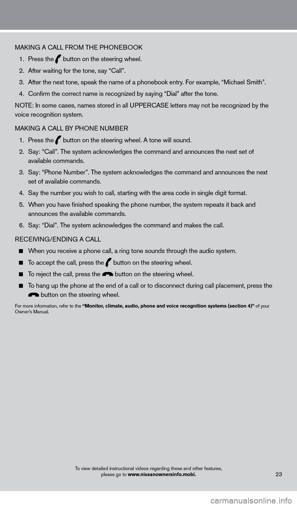 NISSAN PATHFINDER 2013 R52 / 4.G Quick Reference Guide MAkING A cALL F ROM THE PHONEBOOk
 
1.
  
Press the  button on the steering wheel.
 2.

 
After waiting for the tone, s
 ay “ c all”.
 3.

 
After the next tone, speak the name of a phonebook entr