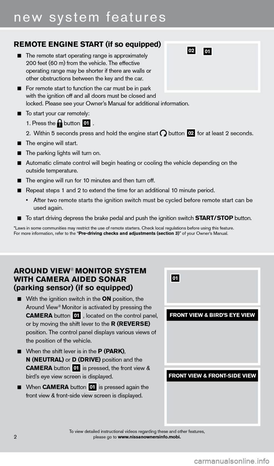 NISSAN PATHFINDER 2013 R52 / 4.G Quick Reference Guide To view detailed instructional videos regarding these and other features, please go to www.nissanownersinfo.mobi.2
new system features
REMoTE ENGiN E START (if so equipped)
The remote start operat NISSAN PATHFINDER 2013 R52 / 4.G Quick Reference Guide To view detailed instructional videos regarding these and other features, please go to www.nissanownersinfo.mobi.2
new system features
REMoTE ENGiN E START (if so equipped)
The remote start operat