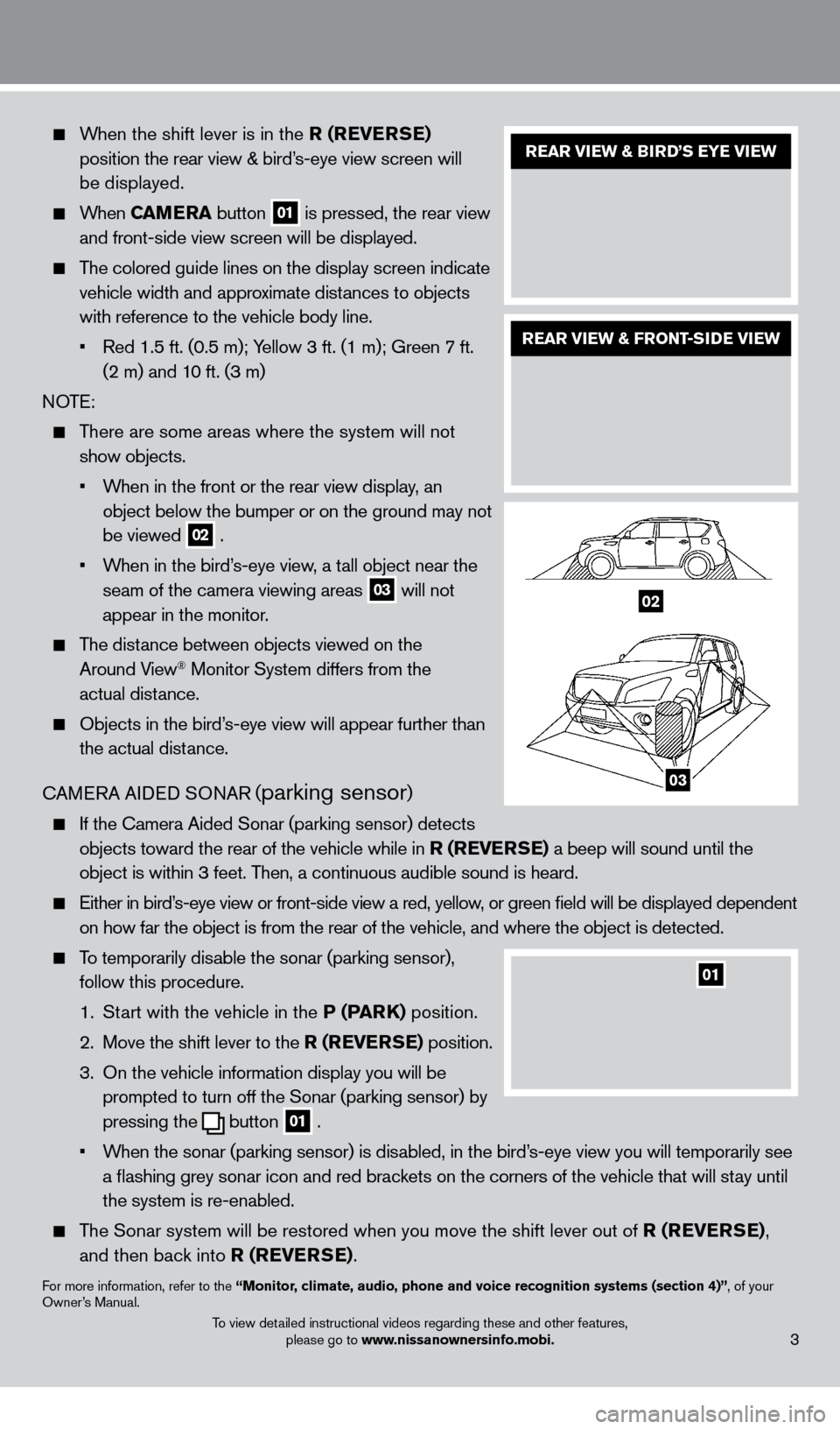 NISSAN PATHFINDER 2013 R52 / 4.G Quick Reference Guide When the shift lever is in the R (REv ERSE)
position the rear view & bird’s-eye view screen will
be displayed.
When CAMERA button 01 is pressed, the rear view
and front-side view scr NISSAN PATHFINDER 2013 R52 / 4.G Quick Reference Guide When the shift lever is in the R (REv ERSE)
position the rear view & bird’s-eye view screen will
be displayed.
When CAMERA button 01 is pressed, the rear view
and front-side view scr