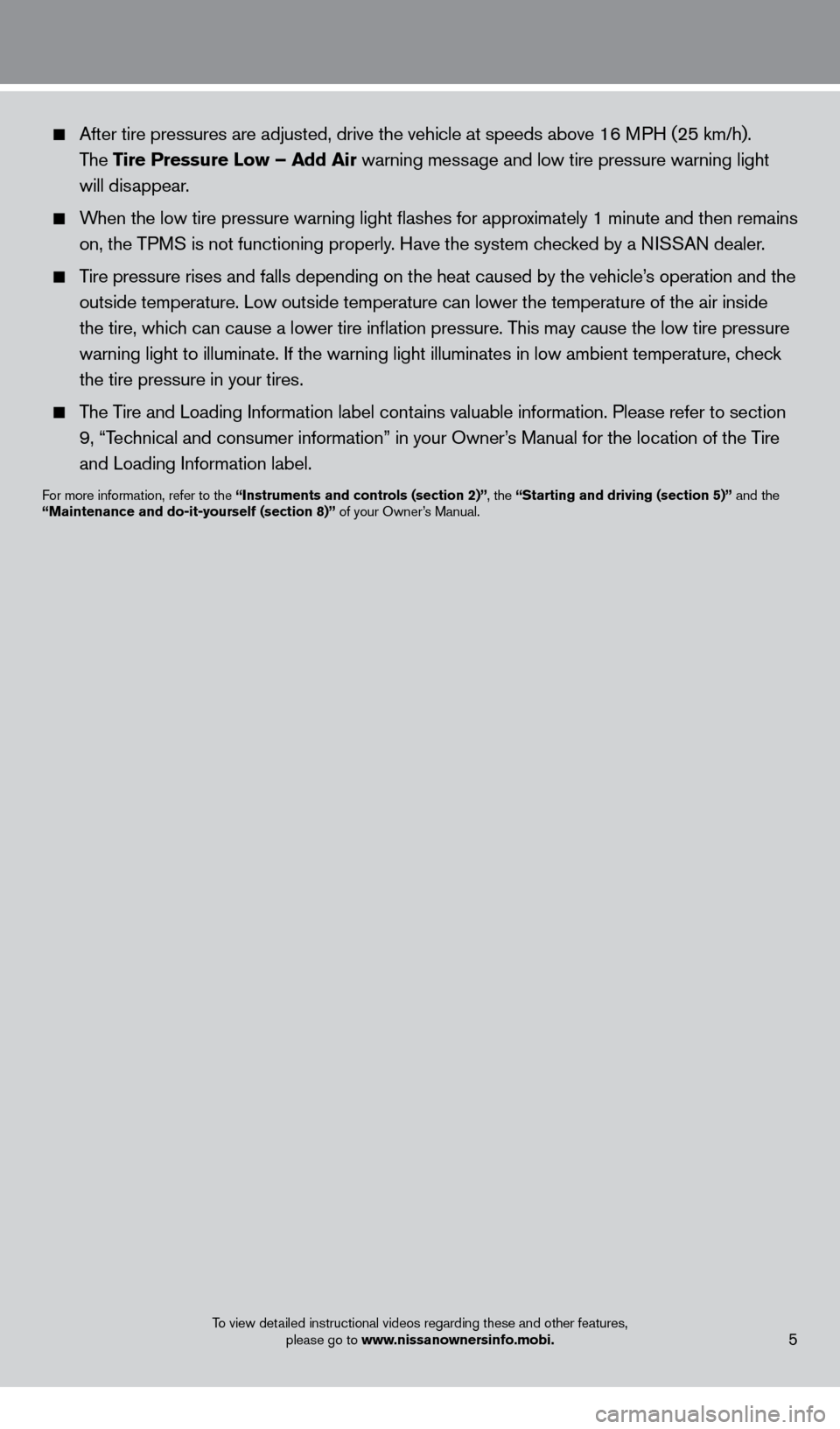 NISSAN PATHFINDER 2013 R52 / 4.G Quick Reference Guide After tire pressures are adjusted, drive the vehicle at speeds above 16 \
MPH (25 km/h).
The Tire Pressure
l ow – Add Air warning message and low tire pressure warning light
will disappea NISSAN PATHFINDER 2013 R52 / 4.G Quick Reference Guide After tire pressures are adjusted, drive the vehicle at speeds above 16 \
MPH (25 km/h).
The Tire Pressure
l ow – Add Air warning message and low tire pressure warning light
will disappea
