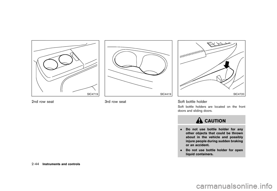 NISSAN QUEST 2013 RE52 / 4.G Owners Manual Black plate (122,1)
[ Edit: 2013/ 3/ 26 Model: E52-D ]
2-44Instruments and controls
SIC4719
2nd row seatGUID-251C02D7-C596-492F-80F3-2D8B82CBDF1C
SIC4419
3rd row seatGUID-88D9046B-0CB6-44F5-BDCD-69338