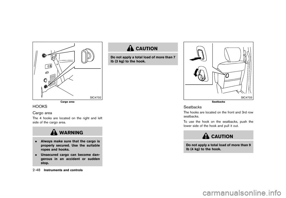 NISSAN QUEST 2013 RE52 / 4.G Owners Manual Black plate (126,1)
[ Edit: 2013/ 3/ 26 Model: E52-D ]
2-48Instruments and controls
SIC4732
Cargo area
HOOKSGUID-906FAE38-262D-4F92-AD3B-038068F41DE2
Cargo areaGUID-EE3D8B5B-02E7-4A9C-9AE1-4771969747A