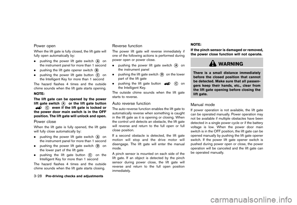 NISSAN QUEST 2013 RE52 / 4.G Owners Manual Black plate (168,1)
[ Edit: 2013/ 3/ 26 Model: E52-D ]
3-28Pre-driving checks and adjustments
Power openGUID-E520941D-2FFA-475E-A192-DF411DDFD2D0When the lift gate is fully closed, the lift gate will
