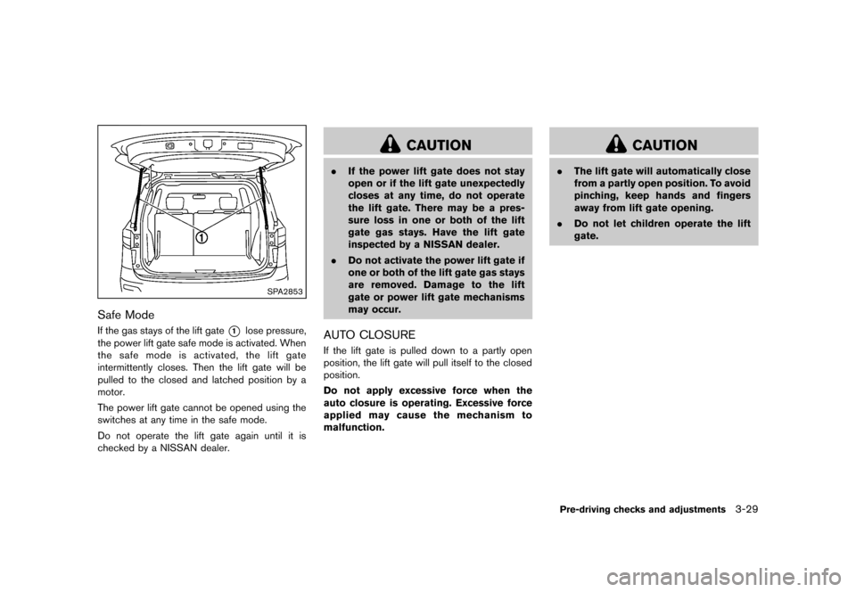 NISSAN QUEST 2013 RE52 / 4.G Owners Manual Black plate (169,1)
[ Edit: 2013/ 3/ 26 Model: E52-D ]
SPA2853
Safe ModeGUID-BF0F4989-00E7-46EF-8DE8-14185CAF7708If the gas stays of the lift gate*1lose pressure,
the power lift gate safe mode is acti
