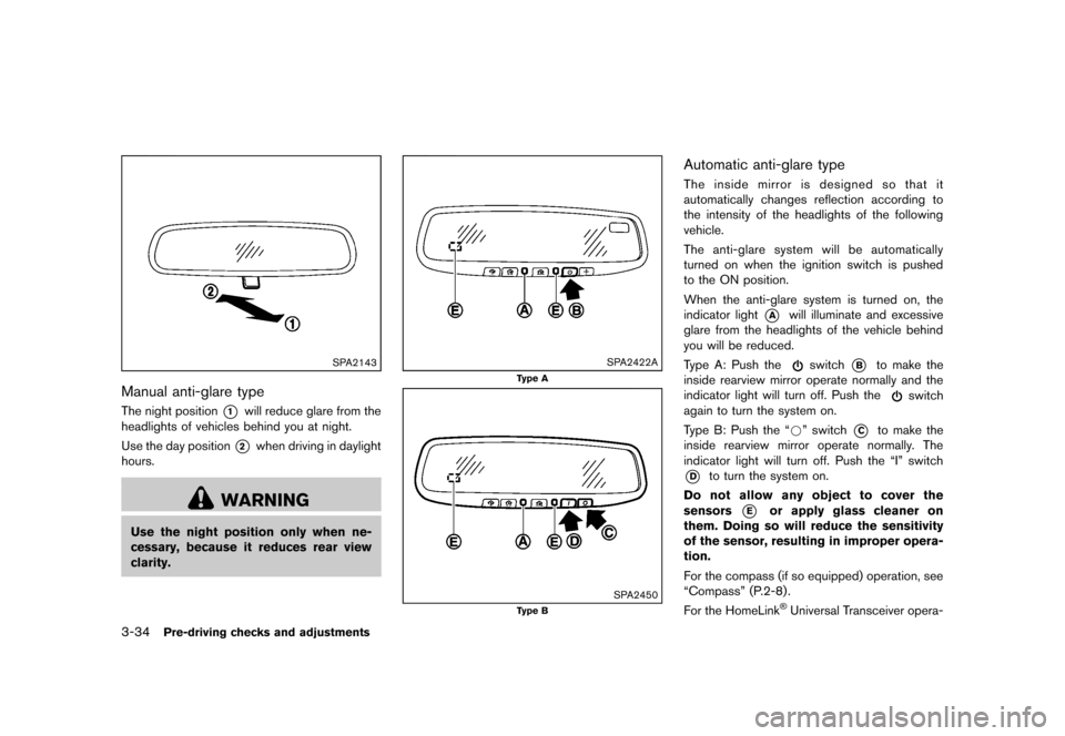 NISSAN QUEST 2013 RE52 / 4.G Owners Manual Black plate (174,1)
[ Edit: 2013/ 3/ 26 Model: E52-D ]
3-34Pre-driving checks and adjustments
SPA2143
Manual anti-glare typeGUID-1D65C108-5B16-4D9F-964E-FAEC8D474701The night position*1will reduce gla