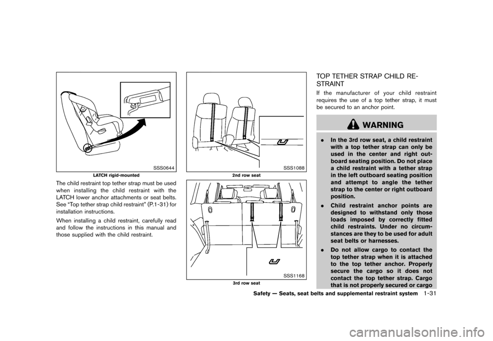 NISSAN QUEST 2013 RE52 / 4.G Owners Manual Black plate (47,1)
[ Edit: 2013/ 3/ 26 Model: E52-D ]
SSS0644
LATCH rigid-mounted
The child restraint top tether strap must be used
when installing the child restraint with the
LATCH lower anchor atta