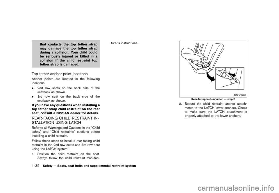 NISSAN QUEST 2013 RE52 / 4.G Owners Manual Black plate (48,1)
[ Edit: 2013/ 3/ 26 Model: E52-D ]
1-32Safety — Seats, seat belts and supplemental restraint system
that contacts the top tether strap
may damage the top tether strap
during a col