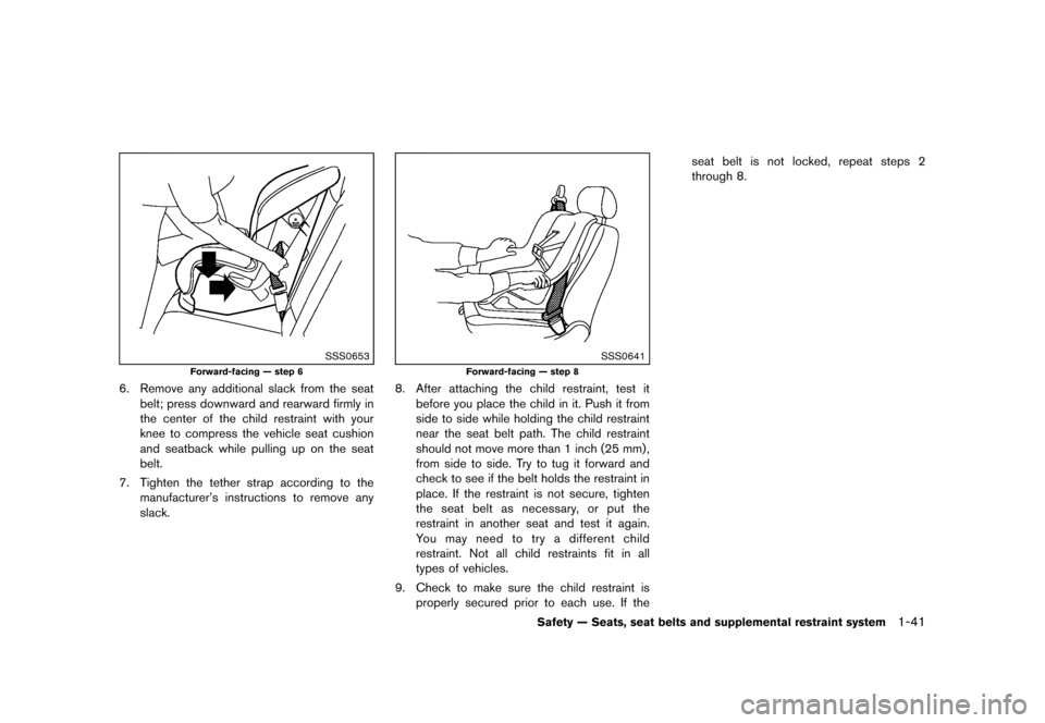 NISSAN QUEST 2013 RE52 / 4.G Owners Manual Black plate (57,1)
[ Edit: 2013/ 3/ 26 Model: E52-D ]
SSS0653
Forward-facing — step 6
6. Remove any additional slack from the seatbelt; press downward and rearward firmly in
the center of the child 