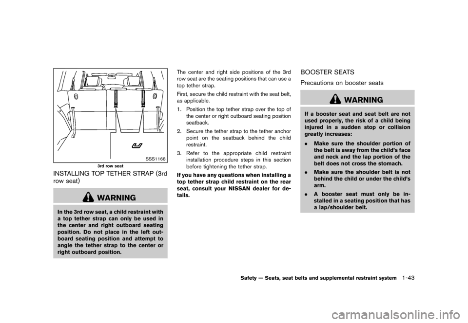 NISSAN QUEST 2013 RE52 / 4.G Owners Manual Black plate (59,1)
[ Edit: 2013/ 3/ 26 Model: E52-D ]
SSS1168
3rd row seat
INSTALLING TOP TETHER STRAP (3rd
row seat)
GUID-C8BC33B0-1993-4E13-AE34-B240538F9F51
WARNING
In the 3rd row seat, a child res