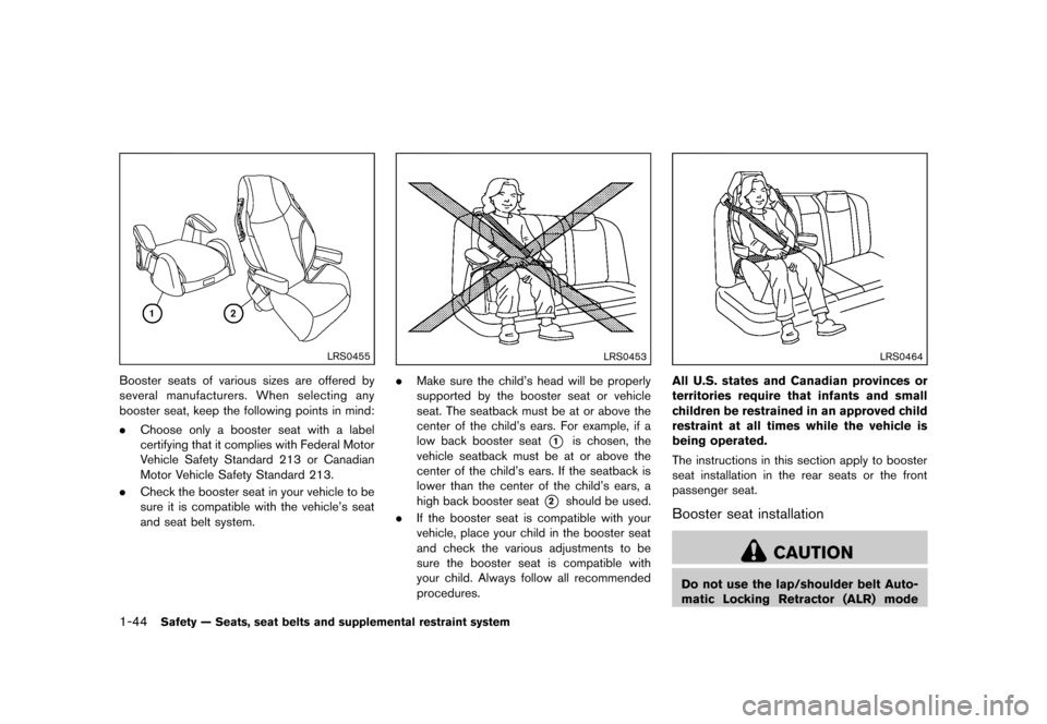 NISSAN QUEST 2013 RE52 / 4.G Owners Manual Black plate (60,1)
[ Edit: 2013/ 3/ 26 Model: E52-D ]
1-44Safety — Seats, seat belts and supplemental restraint system
LRS0455
Booster seats of various sizes are offered by
several manufacturers. Wh