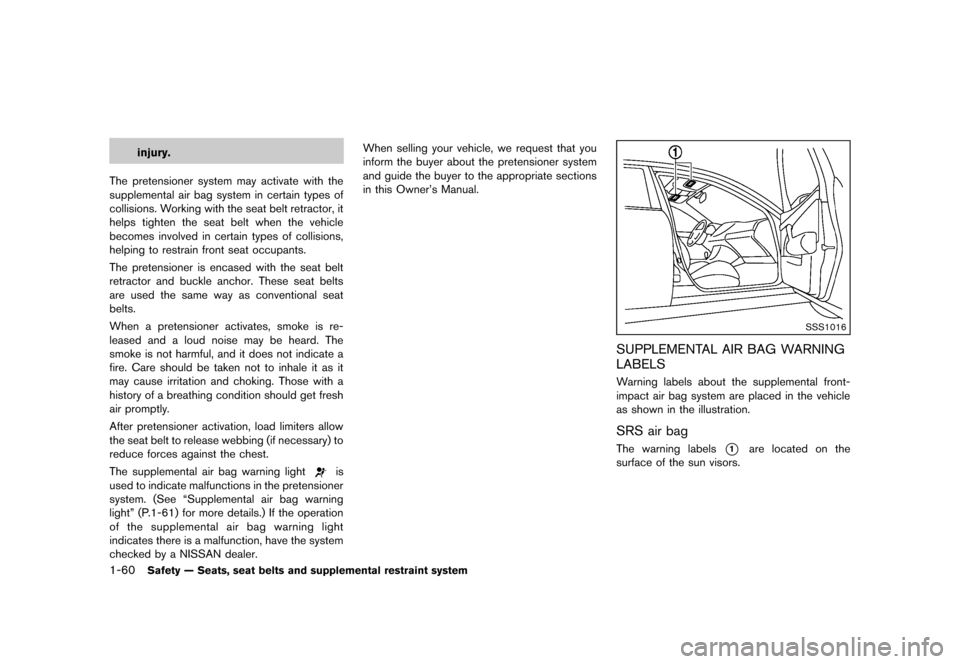 NISSAN QUEST 2013 RE52 / 4.G Owners Manual Black plate (76,1)
[ Edit: 2013/ 3/ 26 Model: E52-D ]
1-60Safety — Seats, seat belts and supplemental restraint system
injury.
The pretensioner system may activate with the
supplemental air bag syst