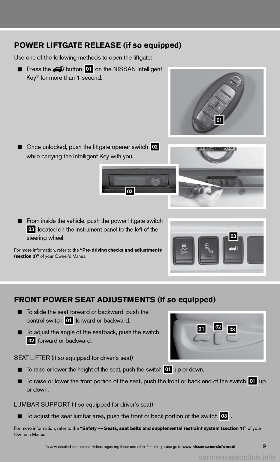 NISSAN QUEST 2013 RE52 / 4.G Quick Reference Guide FrONT PO wer SeaT aDJ uSTM eNTS (if so equipped)
To slide the seat forward or backward, push the
control switch
01 forward or backward.
To adjust the angle of the seatback, push the sw NISSAN QUEST 2013 RE52 / 4.G Quick Reference Guide FrONT PO wer SeaT aDJ uSTM eNTS (if so equipped)
To slide the seat forward or backward, push the
control switch
01 forward or backward.
To adjust the angle of the seatback, push the sw